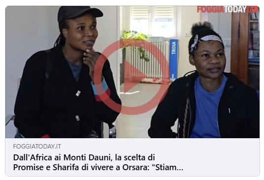 Dall'Africa ai Monti Dauni, la scelta di Promise e Sharifa di vivere a Orsara